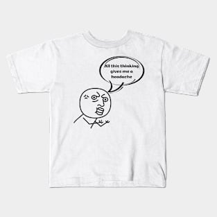 All this thinking gives me a headache Kids T-Shirt